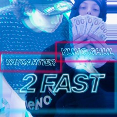 Yungghul X Yaycartier - 2 FAST