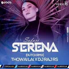 Serena - Safari [Dutch RMX]-DJ Raj RS X Thowai Lai