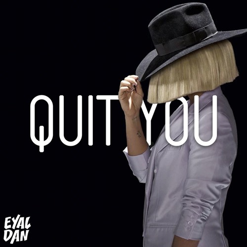Sia - Quit You (Eyal Dan Remix)
