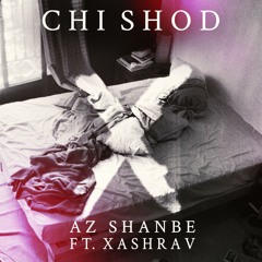 Chi Shod - Az Shanbe ft. Xashrav