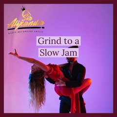 Grind to a Slow Jam