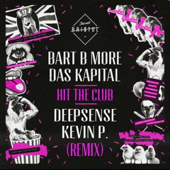 Bart B More & Das Kapital - Hit The Club (DEEPSENSE & KEVIN P REMIX)