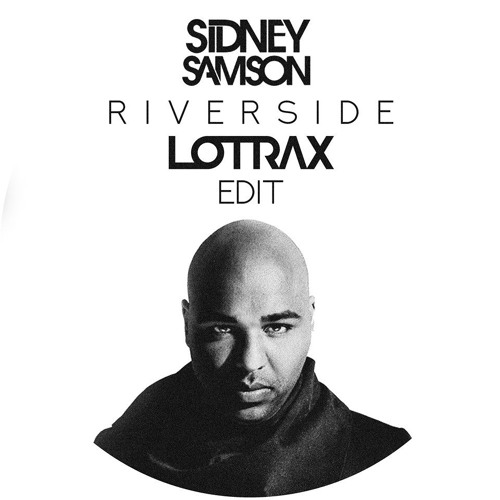 Sidney Samson - Riverside (Lotrax Edit) **FREE DL**