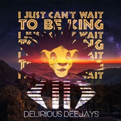Just Can't Wait To Be King (Delirious DJ's Remake)