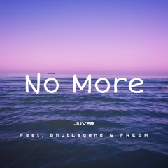 No More (Ft. BhutLegend x FRE