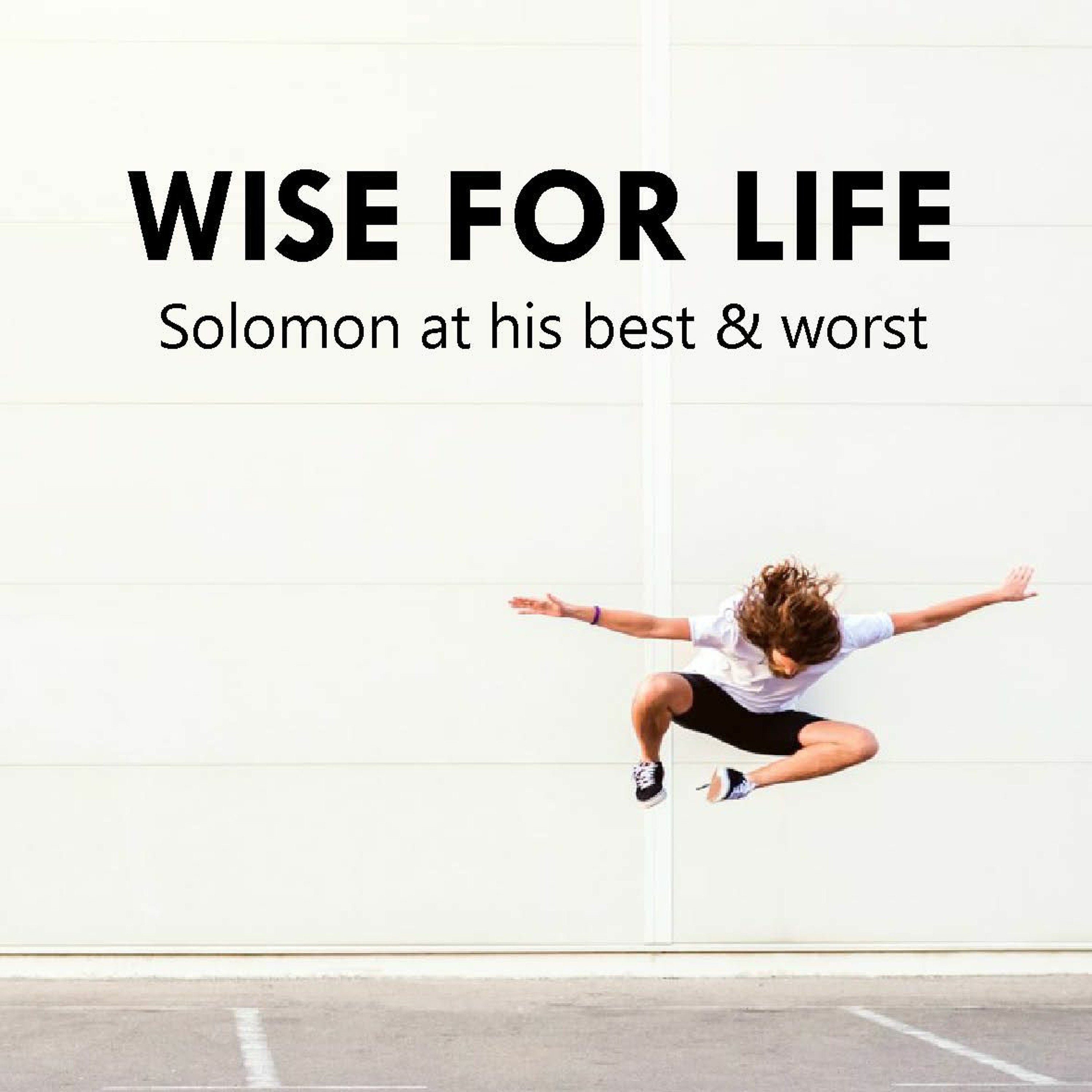 Sunday 2019.09.01  Wise for Life - Solomon at his best and worst - Pt 1 episode artwork