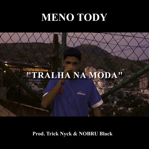 Meno Tody - Tralha na Moda (Prod. @tricknyck & @nobrublack)