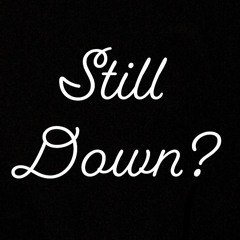 Still Down?