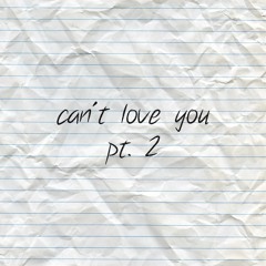can't love you, pt. 2