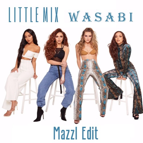 Stream Little Mix - Wasabi (Mazzl Edit)[FREE DL] by Mazzl | Listen online  for free on SoundCloud