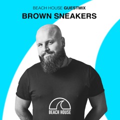 Beach House Session Guest Mix Presents - Brown Sneakers [Toolroom]