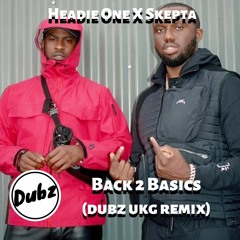 Headie One Feat Skepta - Back 2 Basics [Dubz Garage Mix]