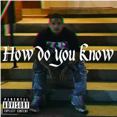 HOW DO YOU KNOW(PROD. BY Ocean Beats)