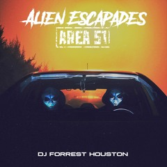 DJ Forrest Houston - Alien Escapades (Area 51)