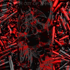 I'M OUT OF AMMO (PROD. SCYTHE)