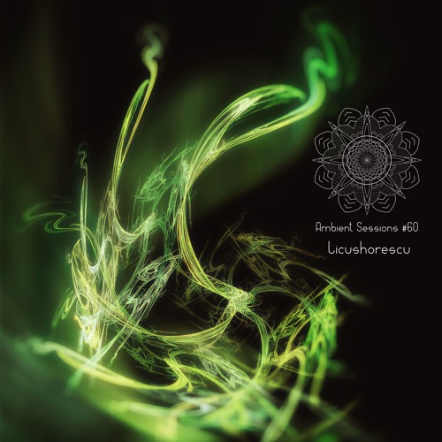 Ambient Sessions # 60 - Licushorescu