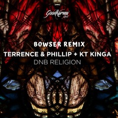 Terrence & Phillip - DNB Religion (Bowser Breaks Mix)