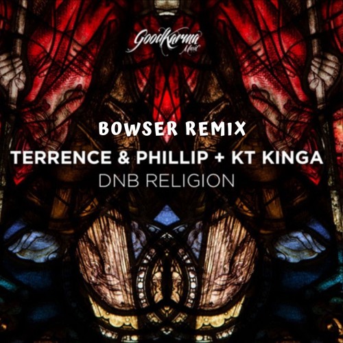 Terrence & Phillip - DNB Religion (Bowser Breaks Mix)