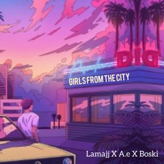 Girls From The City - Lamajj X A.e X Boski