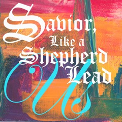 Savior, Like A Shepherd Lead Us
