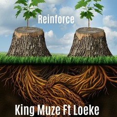 Reinforce King Muze Ft Loeke