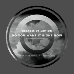 Degrees of Motion -Do you want it right now (FRNIK Bootleg)