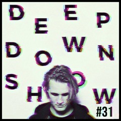 Deep Down Show #31