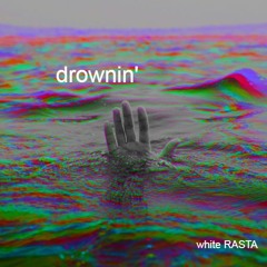 drownin' (prod. white RASTA)