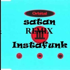 Orbital -Satan (INSTAFUNK REMIX 2019)
