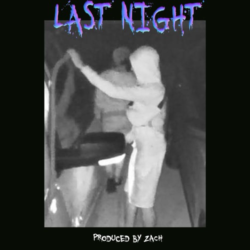 Last Night (Prod. By ZACH)