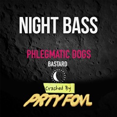 Phlegmatic Dogs - Bastard (Crashed By Prty Fovl)