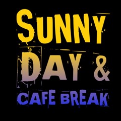 SUNNY DAY & CAFÉ BREAK