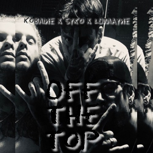 Off The Top Feat. Syko Ink X Kris Kobaine