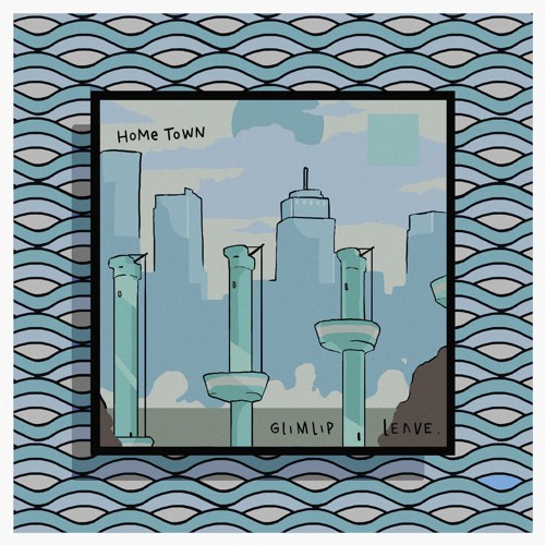 Glimlip x Leave - Hometown
