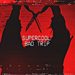 Supercool! - BAD TRIP [FREE DL]