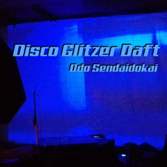 Disco Glitzer Daft (Album Version) - Odo Sendaidokai