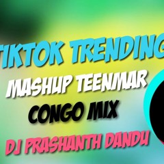 Tiktok Trending Mashup ( Teenmar Congo Mix ) By Dj Prashanth Dandu