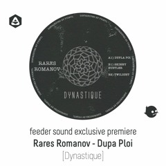 💥 feeder sound exclusive premiere: Rares Romanov - Dupa Ploi [Dynastique]