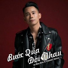 LÊ BẢO BÌNH - BƯỚC QUA ĐỜI NHAU (ThanhKT Remix)