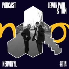 Neovinyl Podcast 114 - Lewin Paul & Tom