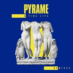 PYRAME - A Fine Life Remix EP