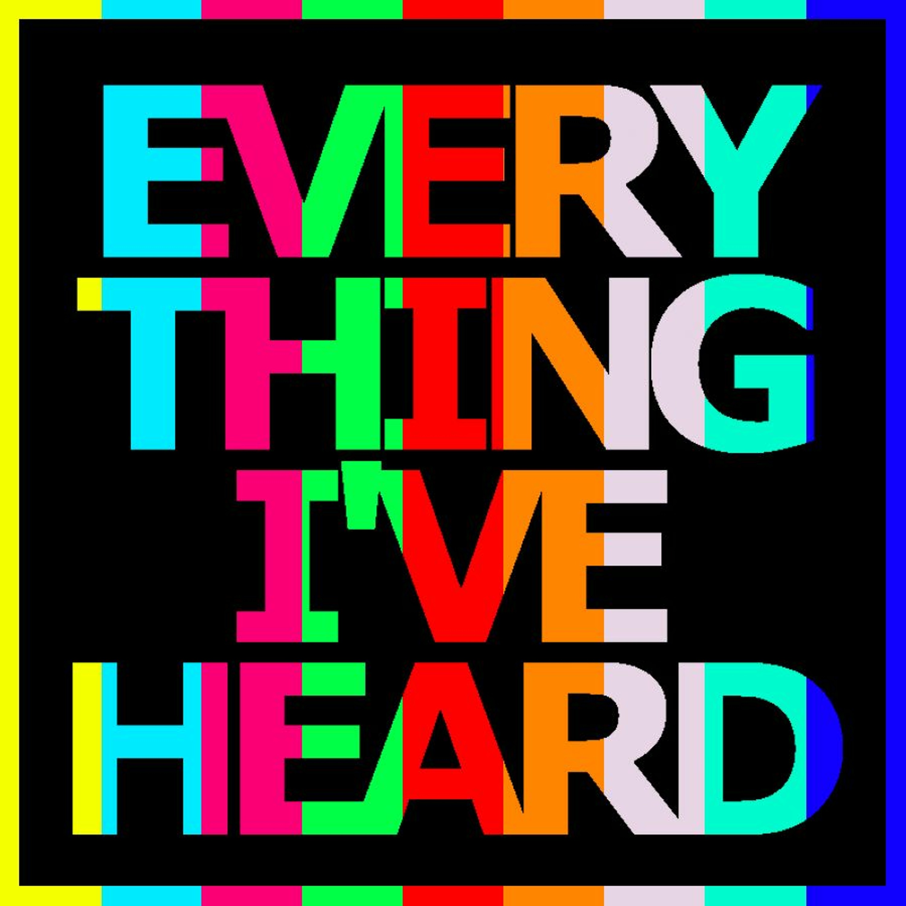 Everything I\'Ve Heard