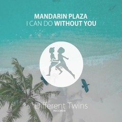 Mandarin Plaza - I Can Do Without You (Original Mix)