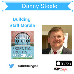 Building Staff Morale with Danny Steele, Award Winning Principal