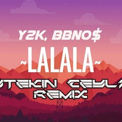 Bbno $ & Y2k - Lalala ( Aytekin Ceylan Remix )