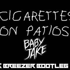 BabyJake - Cigarettes On Patios (Breezer Bootleg)Old Version