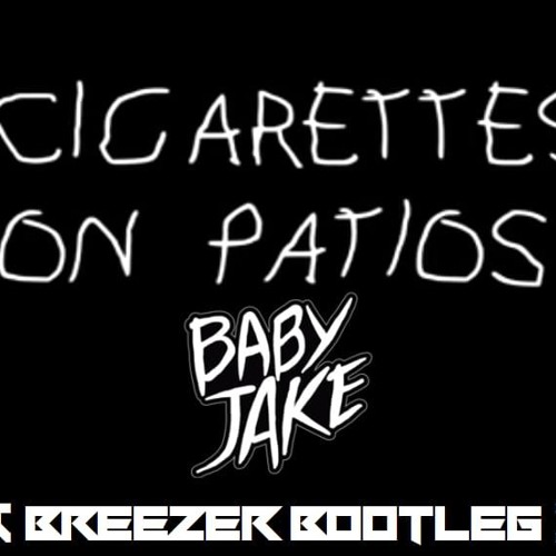 BabyJake - Cigarettes On Patios (Breezer Bootleg)Old Version