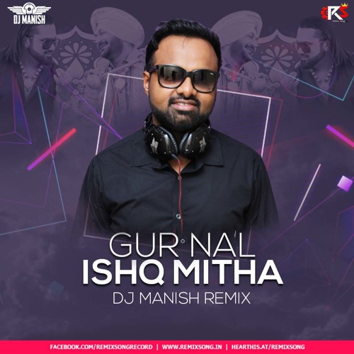 Gur Nalo Ishq Mitha (Remix) - DJ Manish