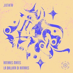 JOT010: Antares Mates - La ballata di Antares (Incl. Chevel remix)