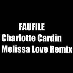 Faufile - Charlotte Cardin (MelissaLove Remix)